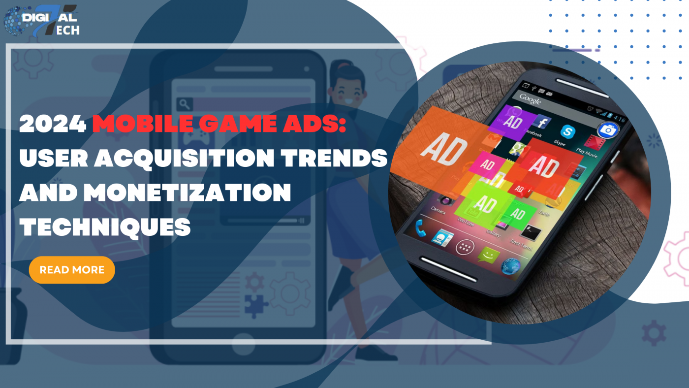 2024 Mobile Game Ads User Acquisition Trends and Monetization Techniques